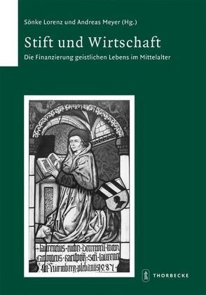 Stift und Wirtschaft. Die Finanzierung geistlichen Lebens im Mittelalter von Bauer,  Dieter R., Lorenz,  Sönke, Meyer,  Andreas