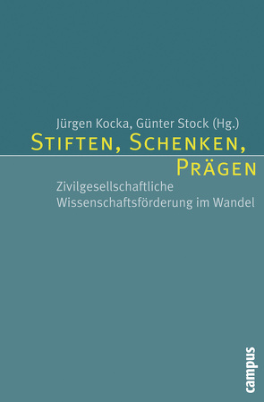 Stiften, Schenken, Prägen von Adloff,  Frank, Anheier,  Helmut K., Borgolte,  Michael, Brauer,  Kai, Jansen,  Stephan A., Kocka,  Jürgen, Leat,  Diana, Lingelbach,  Gabriele, McCarthy,  Kathleen D., Meyer-Guckel,  Volker, Nowotny,  Helga, Prewitt,  Kenneth, Stock,  Günter