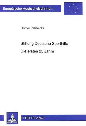 Stiftung Deutsche Sporthilfe- Die ersten 25 Jahre von Pelshenke,  Günter