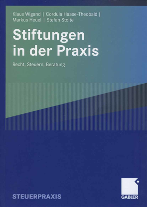 Stiftungen in der Praxis von Haase-Theobald,  Cordula, Heuel,  Markus, Stolte,  Stefan, Wigand,  Klaus