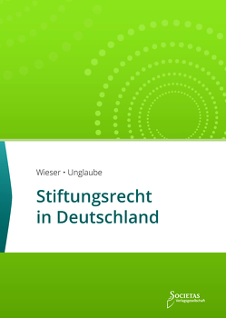 Stiftungsrecht in Deutschland von Unglaube,  Kevin, Wieser,  Rene T.