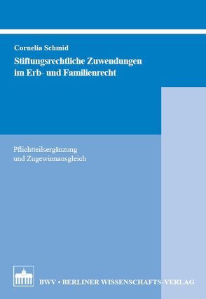 Stiftungsrechtliche Zuwendungen im Erb- und Familienrecht von Schmid,  Cornelia