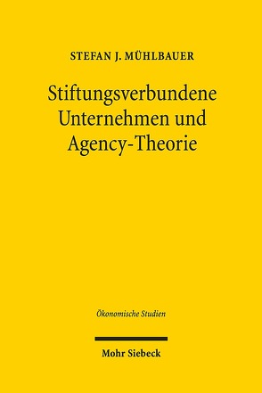 Stiftungsverbundene Unternehmen und Agency-Theorie von Mühlbauer,  Stefan J.