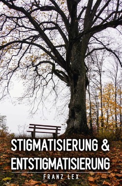 Stigmatisierung und Entstigmatisierung von Lex,  Franz