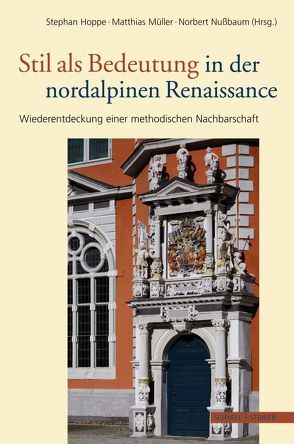 Stil als Bedeutung in der nordalpinen Renaissance von Hoppe,  Stephan, Müller,  Matthias, Nußbaum,  Norbert