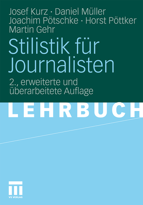 Stilistik für Journalisten von Gehr,  Martin, Kurz,  Josef, Mueller,  Daniel, Pötschke,  Joachim, Pöttker,  Horst