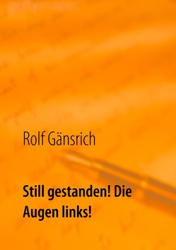 Still gestanden! Die Augen links! von Gänsrich,  Rolf