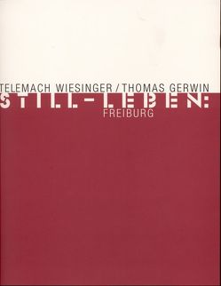 Still-Leben: Freiburg von Flothen,  Ingo, Gerwin,  Thomas, Lehmann,  Hanna, Steinhausen,  Ansgar, Telemach Wiesinger