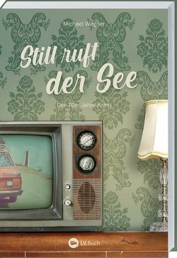 Still ruft der See – Kettling und Larisch, 3. Fall von Wagner,  Michael