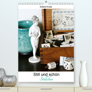 Still und schön Stillleben (Premium, hochwertiger DIN A2 Wandkalender 2021, Kunstdruck in Hochglanz) von Kruse,  Gisela