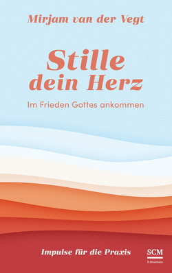 Stille dein Herz von van der Vegt,  Mirjam, Witjes,  Kordula