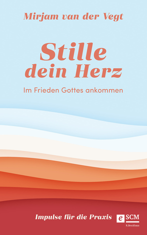 Stille dein Herz von Vegt,  Mirjam van der, Witjes,  Kordula