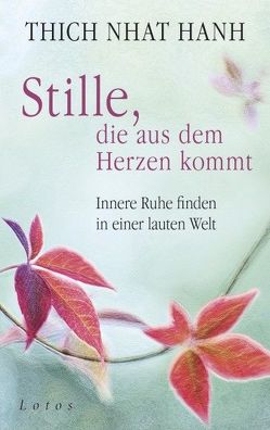 Stille, die aus dem Herzen kommt von Lehner,  Jochen, Thich,  Nhat Hanh