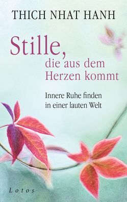 Stille, die aus dem Herzen kommt von Lehner,  Jochen, Thich,  Nhat Hanh