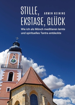 Stille, Ekstase, Glück von Heining,  Armin