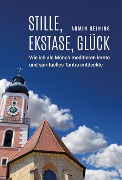 Stille, Ekstase, Glück von Heining,  Armin