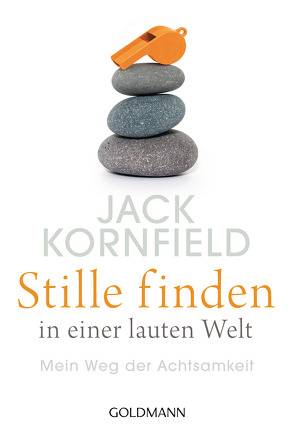 Stille finden in einer lauten Welt von Kornfield,  Jack, Liebl,  Elisabeth