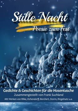 Stille Nacht von Eichendorff,  Joseph von, Rilke,  Rainer Maria, Ringelnatz,  Joachim, Storm,  Theodor