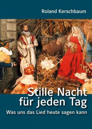 Stille Nacht für jeden Tag – Was uns das Lied heute sagen kann von Kerschbaum,  Roland