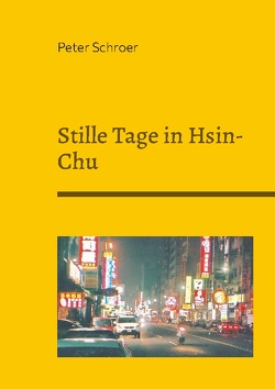 Stille Tage in Hsin-Chu von Schroer,  Peter