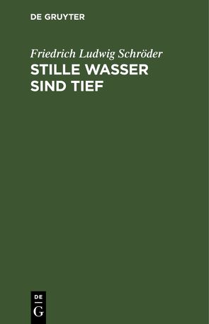 Stille Wasser sind tief von Schröder,  Friedrich Ludwig