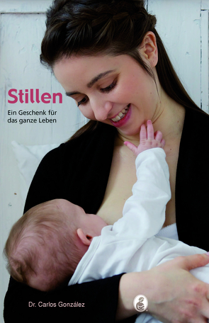 Stillen – ein Geschenk für das ganze Leben von Dr. González,  Carlos