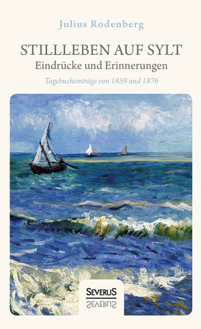 Stillleben auf Sylt – Eindrücke und Erinnerungen eines Schriftstellers von Rodenberg,  Julius