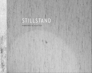 STILLSTAND – Fotografien von Manfred Schlatter von Kasper,  Michael, Schlatter,  Manfred, Trippolt,  Dr. Johann, Winkler,  Bruno