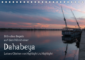 Stilvolles Segeln auf dem Nil mit einer Dahabeya – Leises Gleiten von Highlight zu Highlight (Tischkalender 2021 DIN A5 quer) von rsiemer