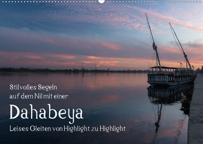 Stilvolles Segeln auf dem Nil mit einer Dahabeya – Leises Gleiten von Highlight zu Highlight (Wandkalender 2020 DIN A2 quer) von rsiemer