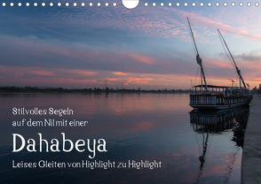 Stilvolles Segeln auf dem Nil mit einer Dahabeya – Leises Gleiten von Highlight zu Highlight (Wandkalender 2020 DIN A4 quer) von rsiemer