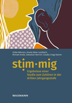 stim·mig – Ergebnisse einer Studie zum Zuhören in der dritten Jahrgangsstufe von Behrens,  Ulrike, Käser-Leisibach,  Ursula, Krelle,  Michael, Weirich,  Sebastian, Zingg Stamm,  Claudia