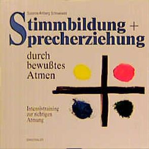 Stimmbildung + Sprecherziehung durch bewusstes Atmen von Amberg Schneeweis,  Susanne