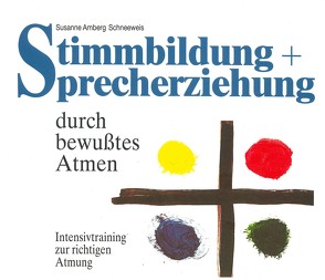 Stimmbildung und Sprecherziehung durch bewusstes Atmen. von Amberg Schneeweis,  Susanne