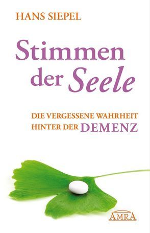 Stimmen der Seele. Die vergessene Wahrheit hinter der Demenz von Siepel,  Hans