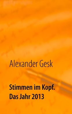 Stimmen im Kopf. Das Jahr 2013 von Gesk,  Alexander