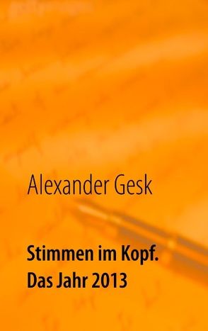 Stimmen im Kopf. Das Jahr 2013 von Gesk,  Alexander