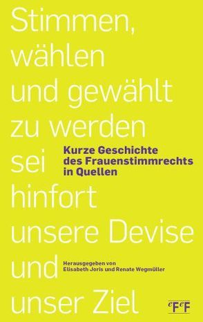 Stimmen, wählen und gewählt zu werden sie hinfort unsere Devise und unser Ziel von Joris,  Elisabeth, Wegmüller,  Renate