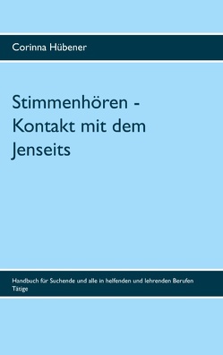 Stimmenhören – Kontakt mit dem Jenseits von Hübener,  Corinna