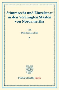 Stimmrecht und Einzelstaat in den Vereinigten Staaten von Nordamerika. von Fisk,  Otis Harrison