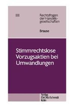 Stimmrechtslose Vorzugsaktien bei Umwandlungen von Brause,  Christian