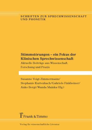 Stimmstörungen – ein Fokus der Klinischen Sprechwissenschaft von Bergt,  Anke, Finkbeiner,  Gabriele, Kurtenbach,  Stephanie, Mainka,  Wanda, Voigt-Zimmermann,  Susanne