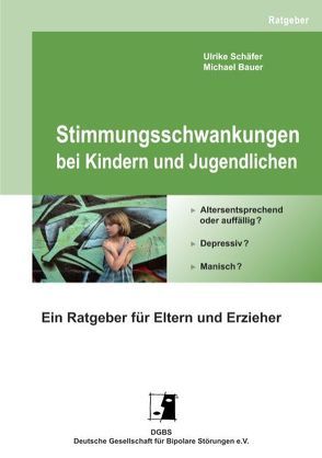 Stimmungsschwankungen bei Kindern und Jugendlichen von Bauer,  Michael, Deutsche Gesellschaft für Bipolare Störungen e.V.,  DGBS, Schäfer,  Ulrike