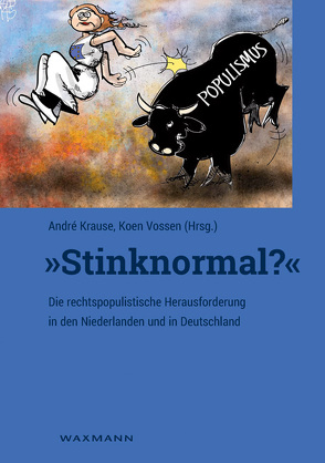 „Stinknormal?“ – Die rechtspopulistische Herausforderung in den Niederlanden und in Deutschland von Cuperus,  René, Janssen,  Job, Kirchner,  Thomas, Krause,  André, Sommer,  Martin, Thönges,  Hans-Georg, Vossen,  Koen, Wilp,  Markus