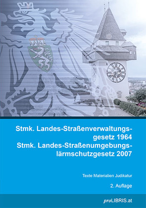 Stmk. Landes-Straßenverwaltungsgesetz 1964 / Stmk. Landes-Straßenumgebungslärmschutzgesetz 2007 von proLIBRIS VerlagsgesmbH