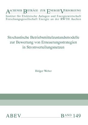 Stochastische Betriebsmittelzustandsmodelle zur Bewertung von Erneuerungsstrategien in Stromverteilungsnetzen von Haubrich,  Hans-Jürgen, Moser,  Albert, Weber,  Holger