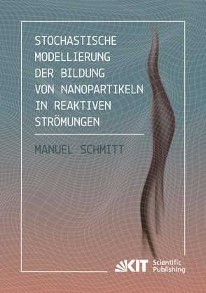 Stochastische Modellierung der Bildung von Nanopartikeln in reaktiven Strömungen von Schmitt,  Manuel