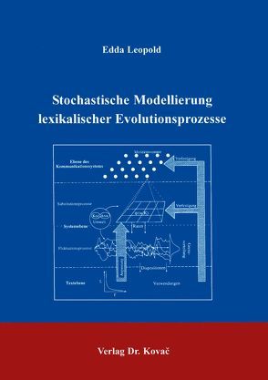 Stochastische Modellierung lexikalischer Evolutionsprozesse von Leopold,  Edda