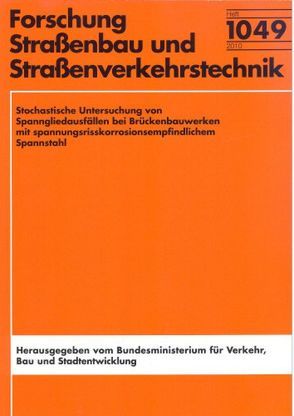 Stochastische Untersuchung von Spanngliedausfällen bei Brückenbauwerken mit spannungsrisskorrosionsempfindlichen Spannstahl von Lingemann,  Jan, Zilch,  Konrad