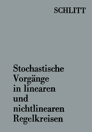 Stochastische Vorgänge in linearen und nichtlinearen Regelkreisen von Schlitt,  Herbert